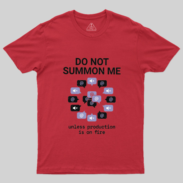 Do Not Summon Me Geek T-Shirt
