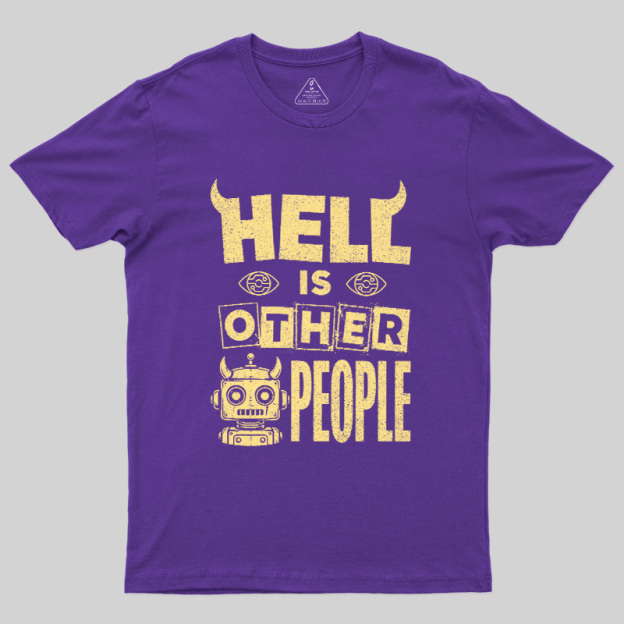 Hell Is Other People Geek T-Shirt