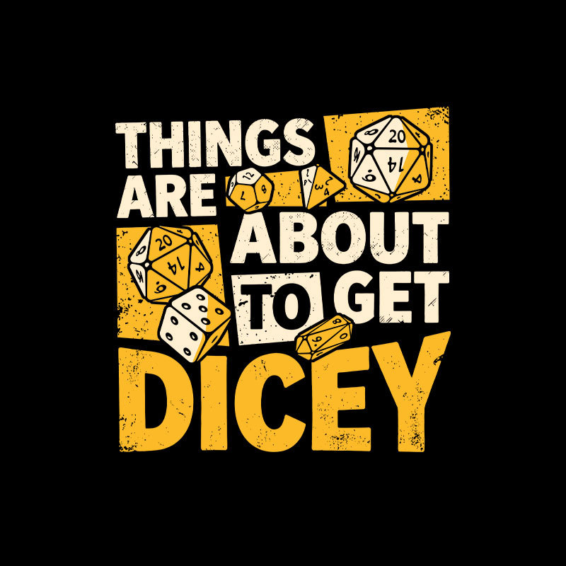 Things Are About To Get Dicey Geek T-Shirt