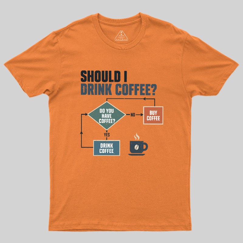 Should I Drink Coffee Geek T-Shirt