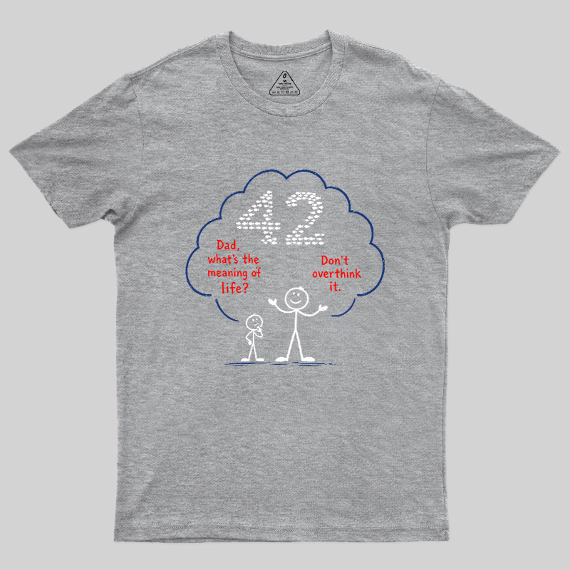 Don't Overthink It 42 Shirt Geek T-Shirt