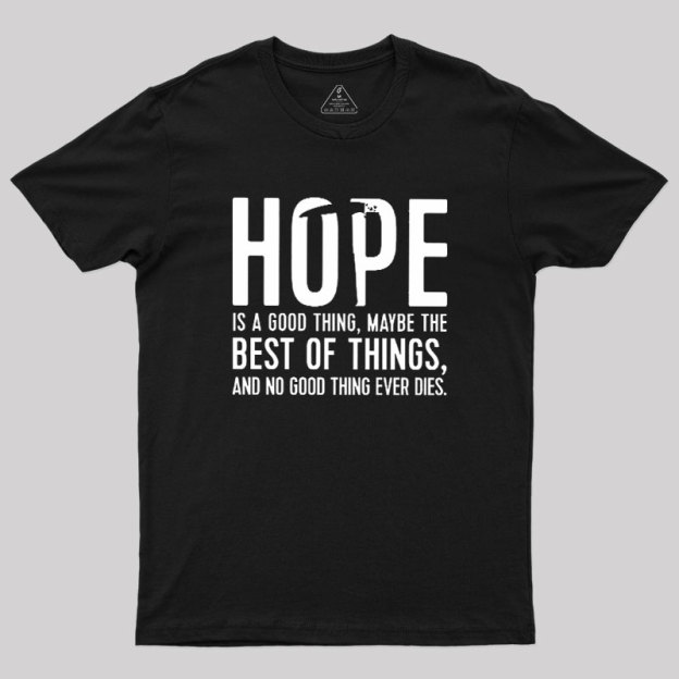 Hope Is A Good Thing Geek T-Shirt