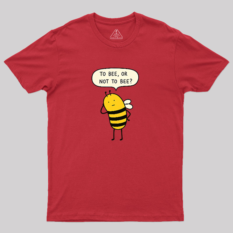 To Bee Or Not To Bee Geek T-Shirt