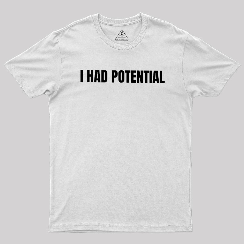 I Had Potential Geek T-Shirt