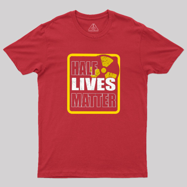 Half Lives Matter Geek T-Shirt