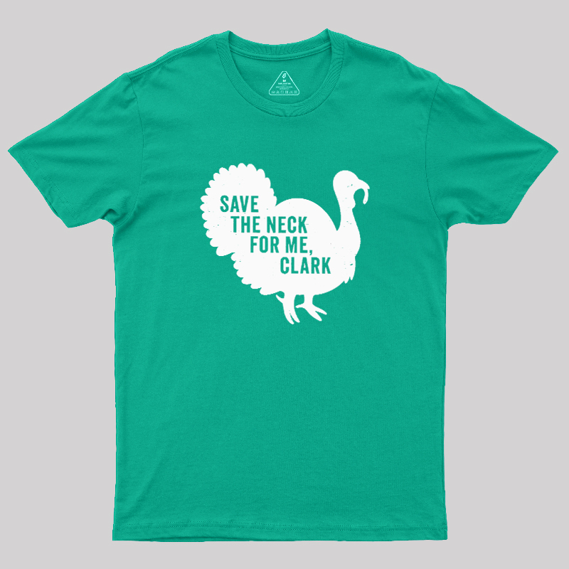 Save The Neck For Me Clark Geek T-Shirt