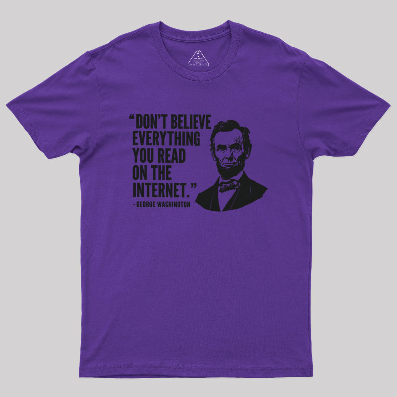 Don't Believe Everything You Read On The Internet Geek T-Shirt