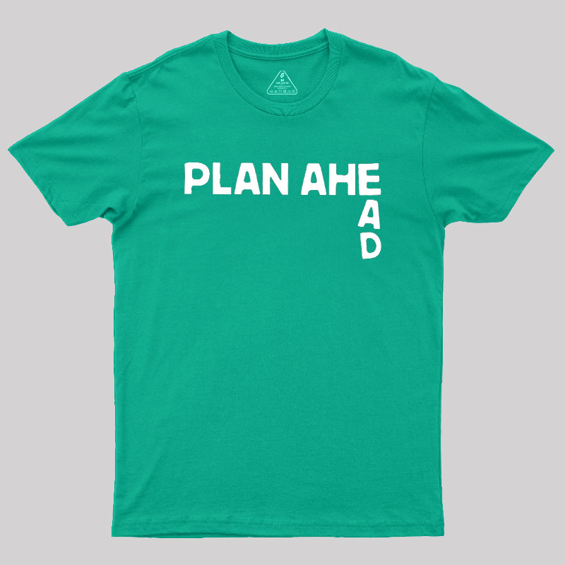 Plan Ahead Geek T-Shirt