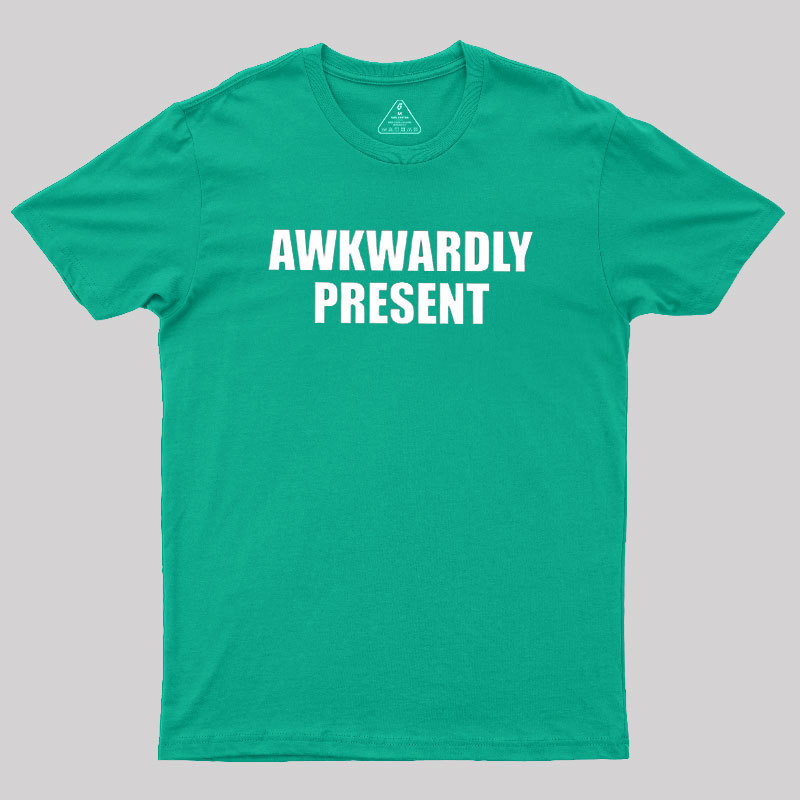 Awkwardly Present Geek T-Shirt