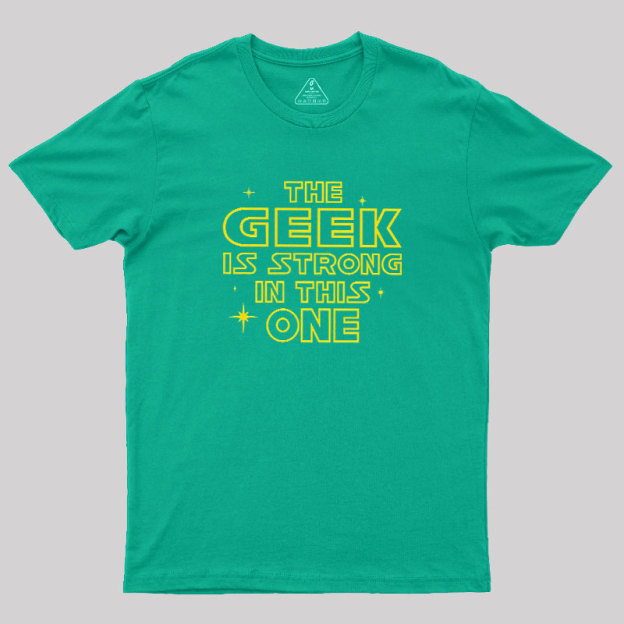 The Geek Is Strong Geek T-Shirt