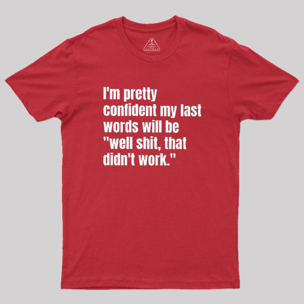 My Last Words Geek T-Shirt