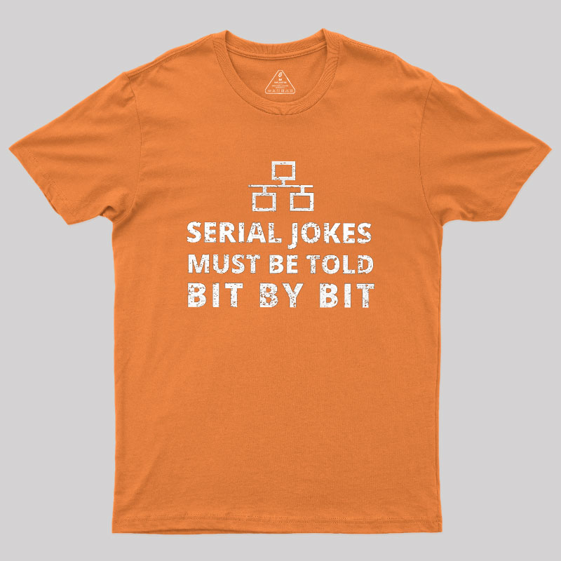 Serial Jokes Must Be Told Bit By Bit IT Geek T-Shirt