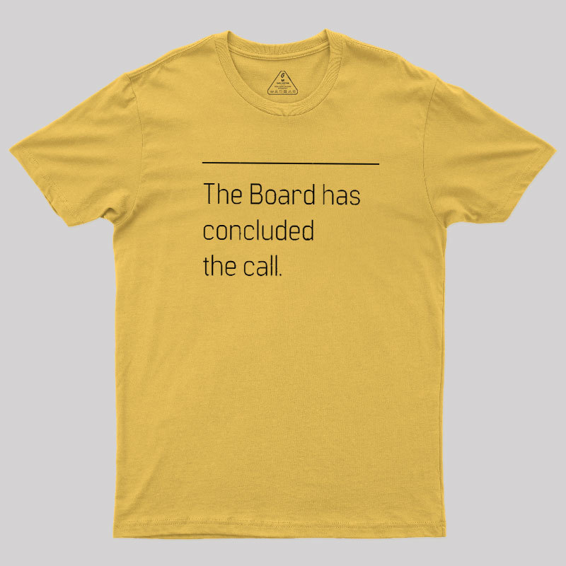 The Board Has Concluded the Call Geek T-Shirt