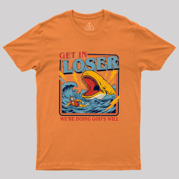 Get In Loser Geek T-Shirt