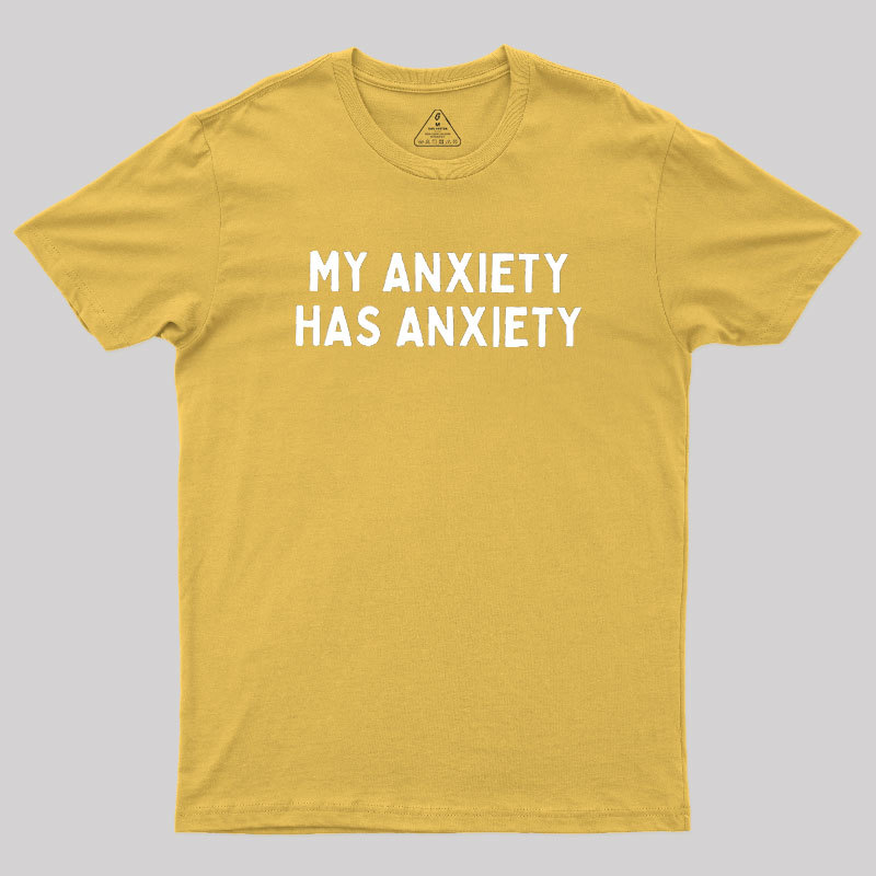 My Anxiety Has Anxiety Geek T-Shirt