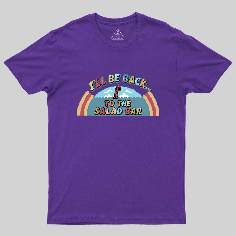 I'll Be Back To The Salad Bar Geek T-Shirt