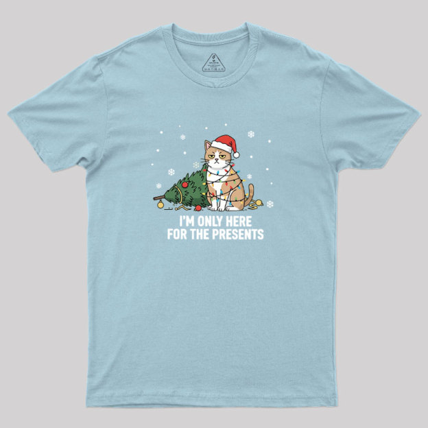 I'm Only Here For The Presents Geek T-Shirt