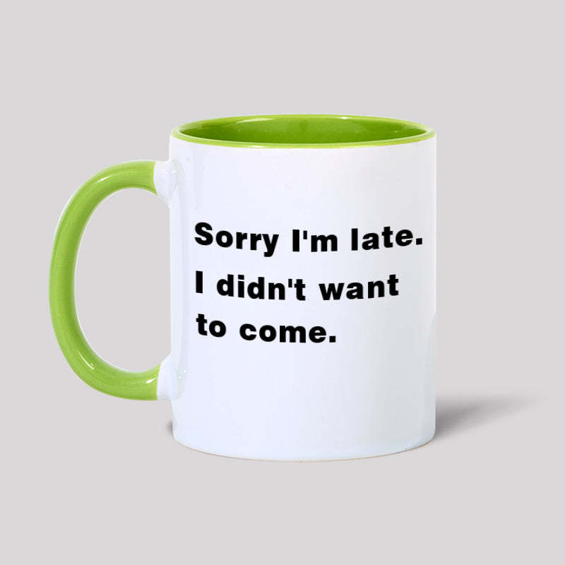 Sorry I'm Late. I Didn't Want To Come Geek Mugs