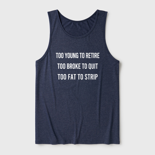 Too Young to Retire Too Fat to Strip Ultra Soft Heather Tank
