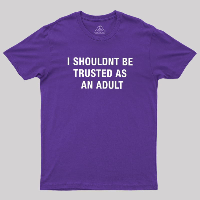 Trusted As an Adult Geek T-Shirt
