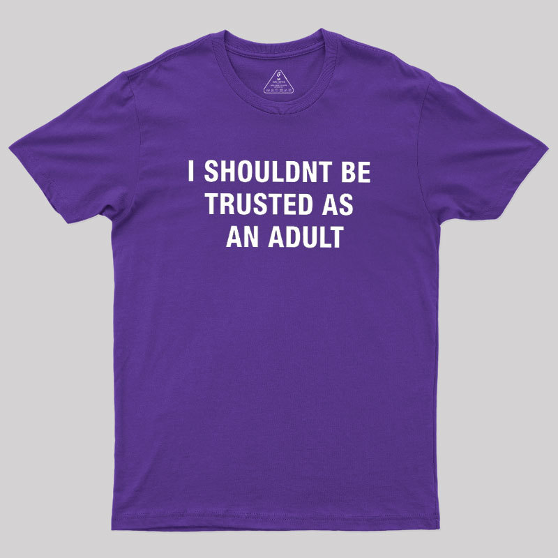 Trusted As an Adult Geek T-Shirt