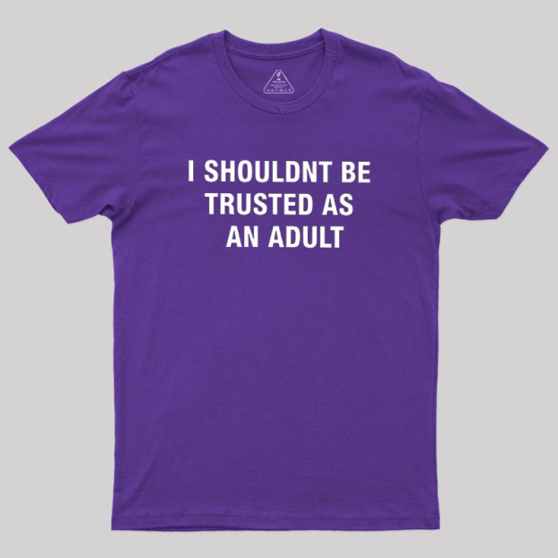 Trusted As an Adult Geek T-Shirt