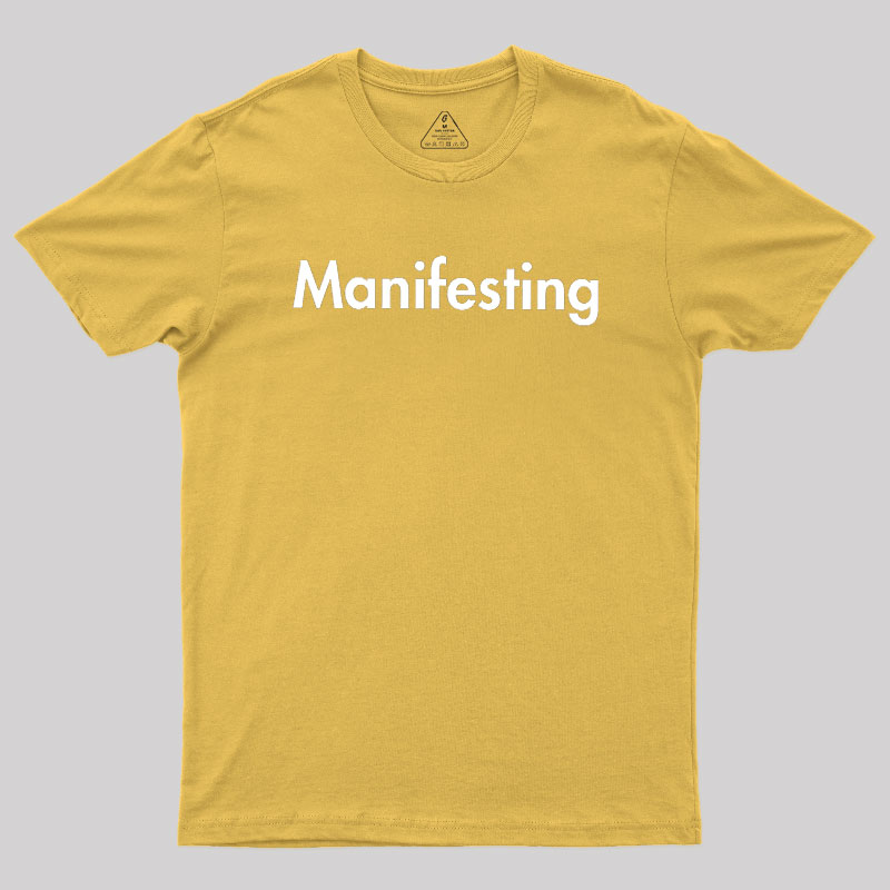 Manifesting - Inspirational Quotes Geek T-Shirt