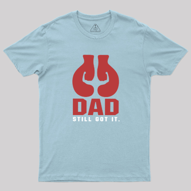 Still Got It Geek T-Shirt