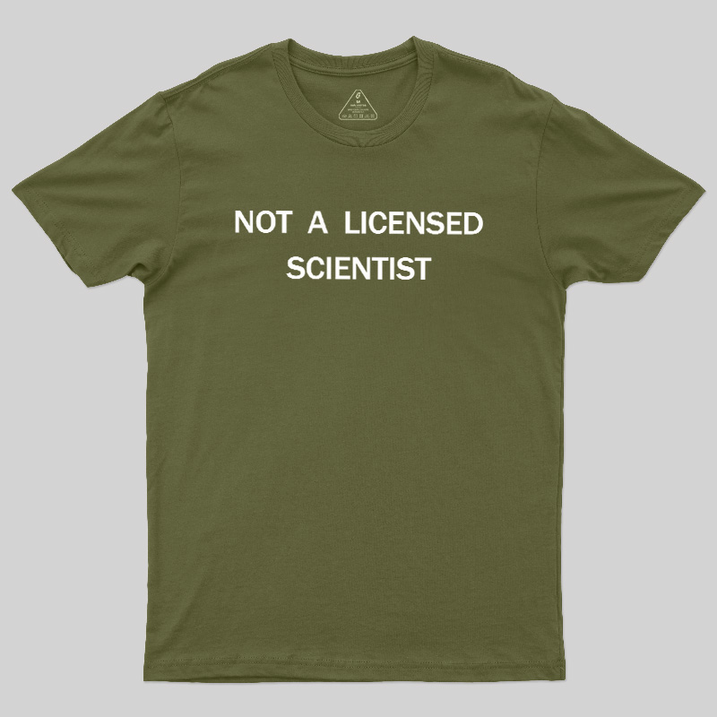 Not A Licensed Scientist Geek T-Shirt