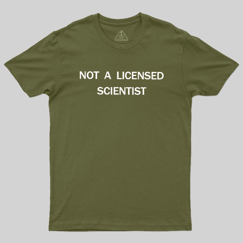 Not A Licensed Scientist Geek T-Shirt