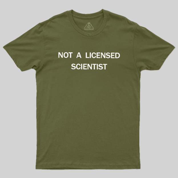 Not A Licensed Scientist Geek T-Shirt