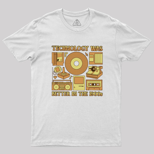 Technology was Better in the 1900s Geek T-Shirt