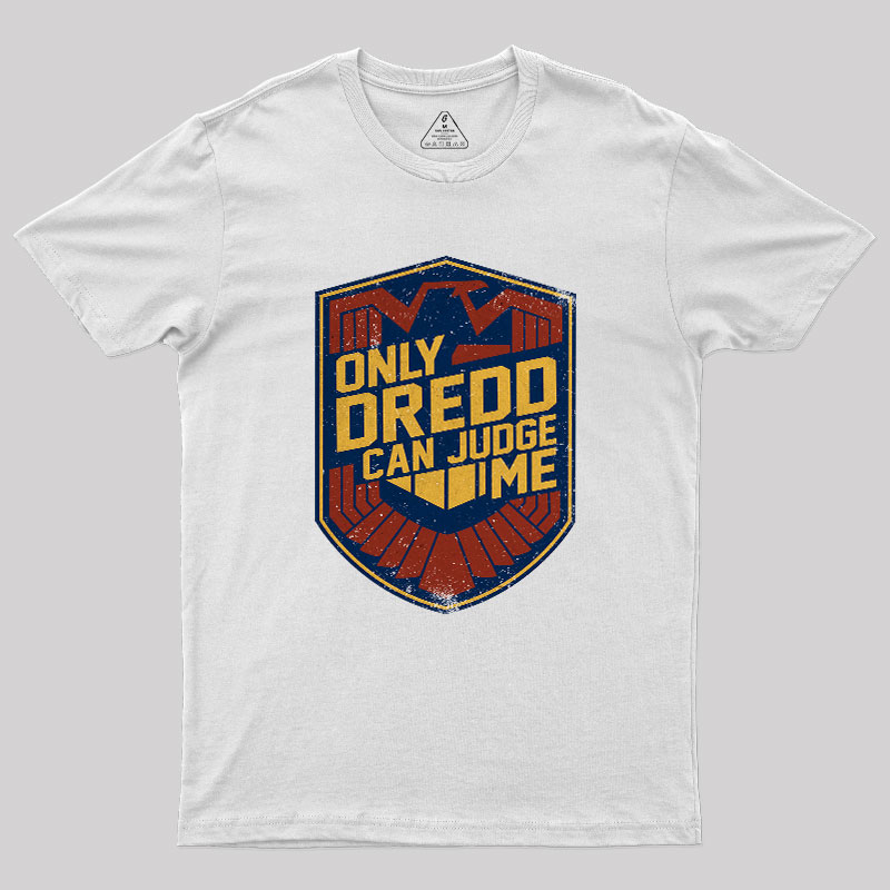 Only Dredd Can Judge Me Geek T-Shirt