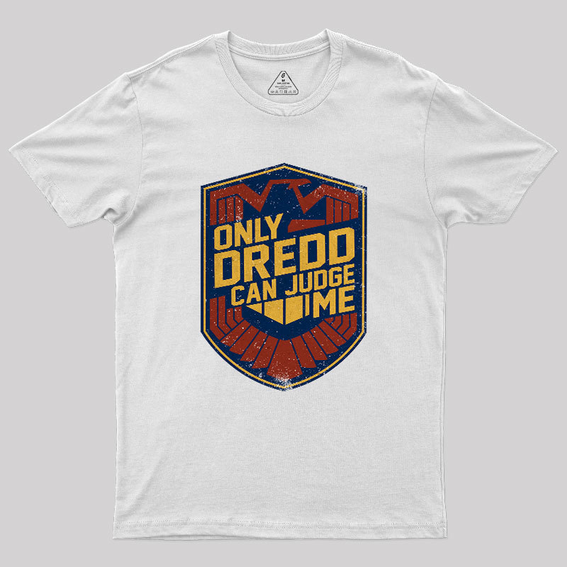Only Dredd Can Judge Me Geek T-Shirt