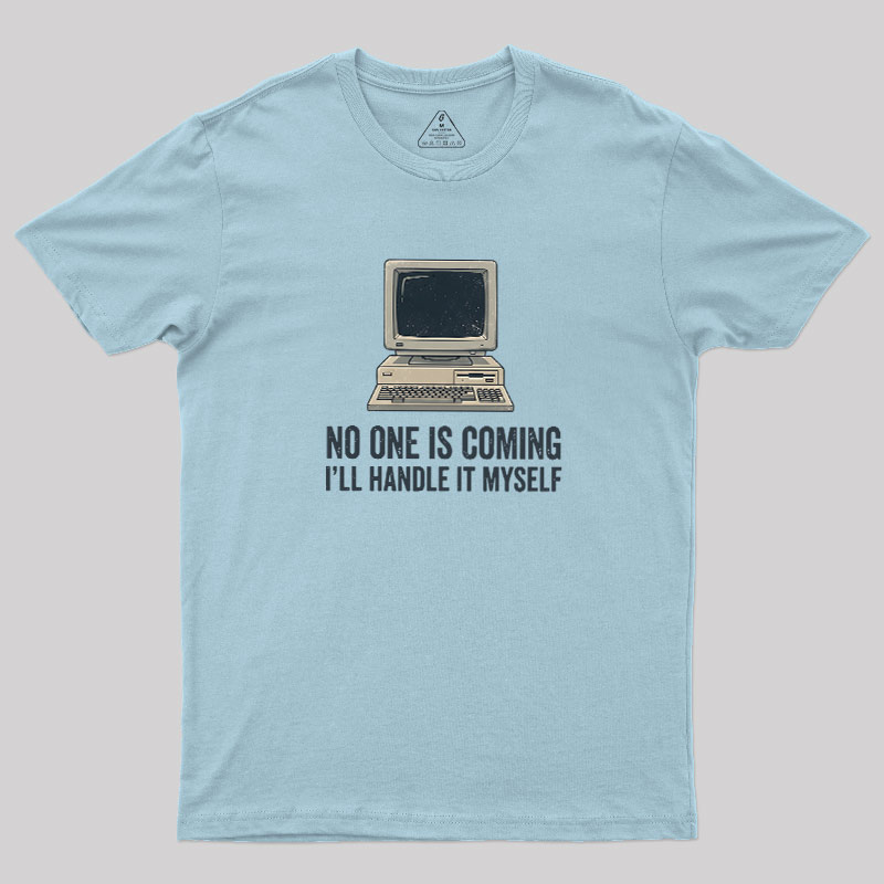 No One Is Coming Geek T-Shirt