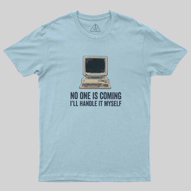 No One Is Coming Geek T-Shirt