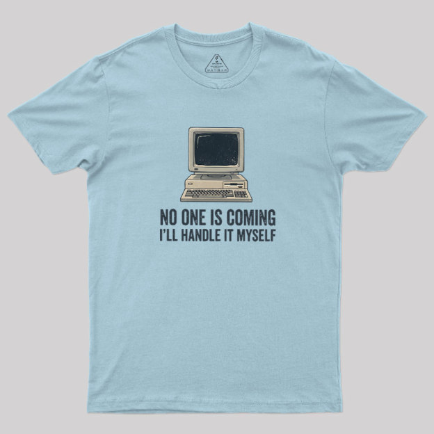 No One Is Coming Geek T-Shirt