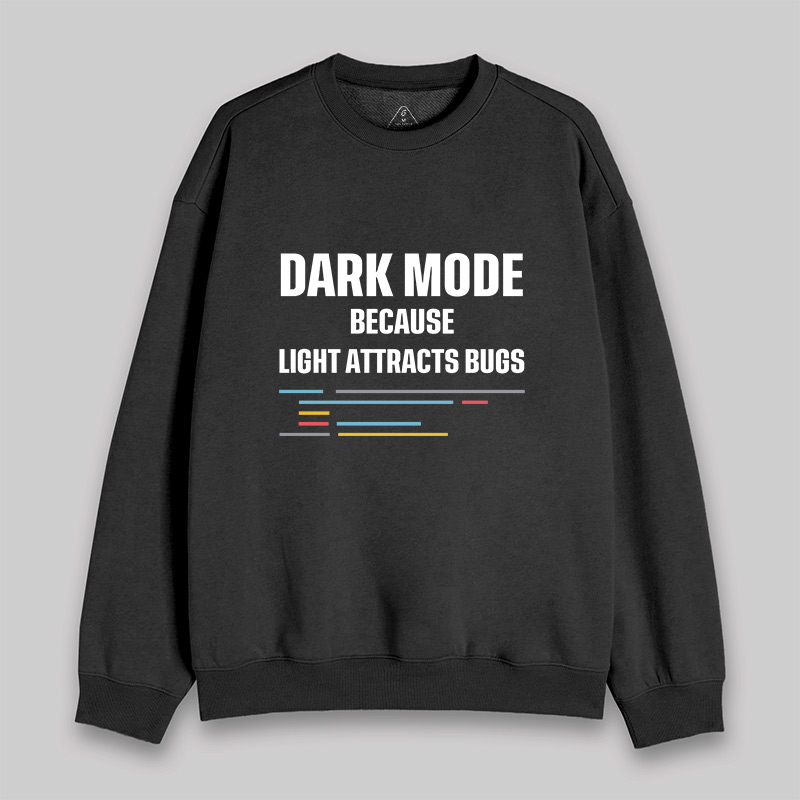 Dark Mode Because Light Attracts Bugs Sweatshirt