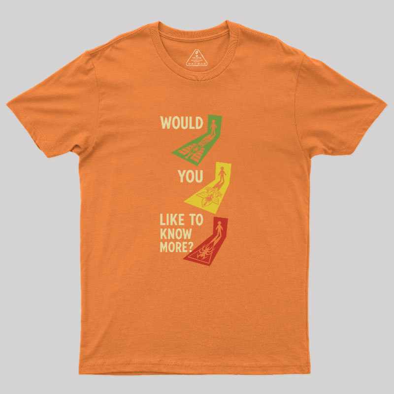 Would You Like To Know More Geek T-Shirt