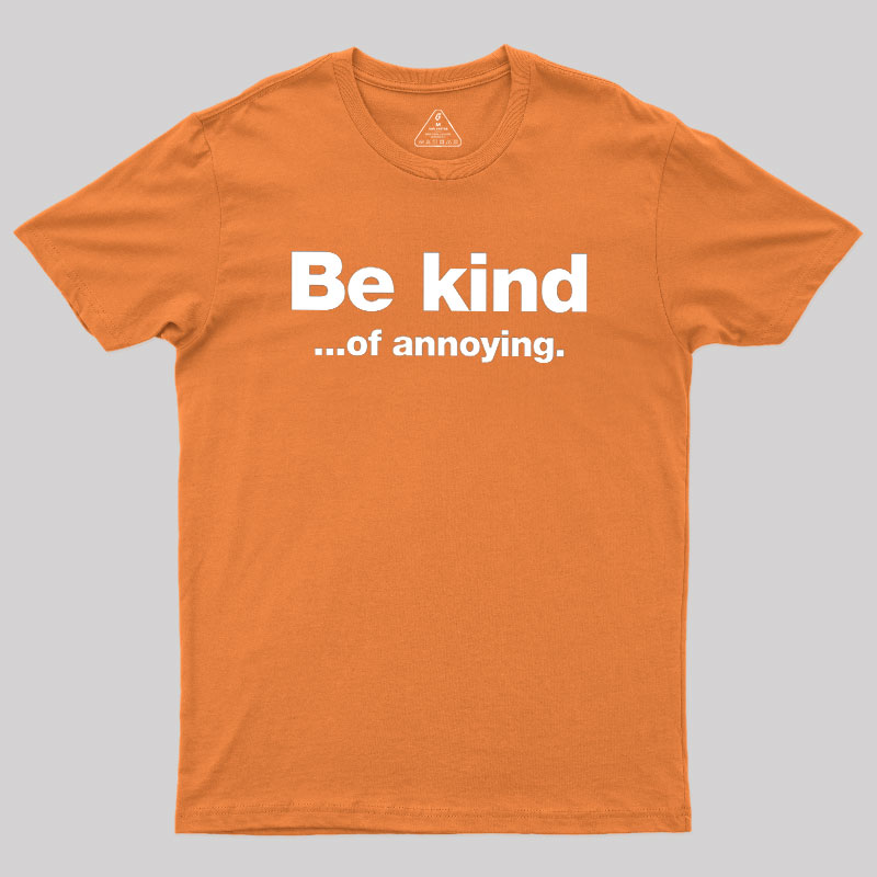 Be Kind of Annoying Geek T-Shirt