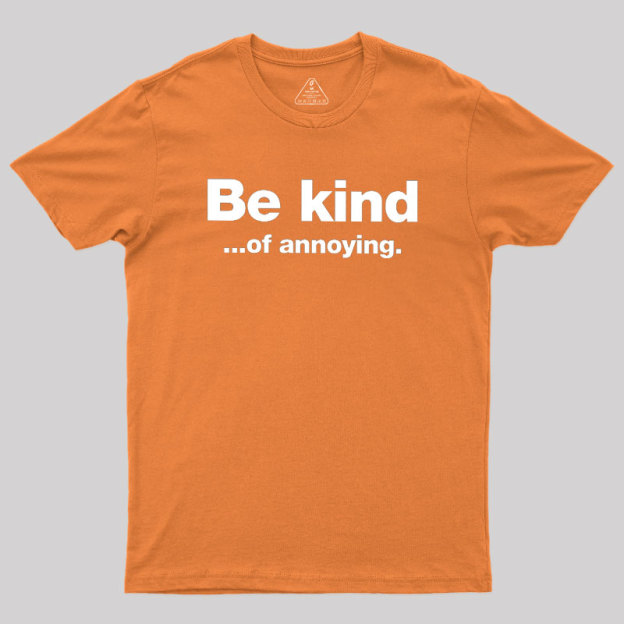 Be Kind of Annoying Geek T-Shirt