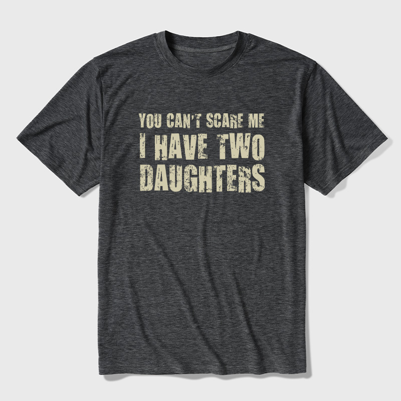 You Can't Scare Me I Have Two Daughters Ultra Soft Heather Tees