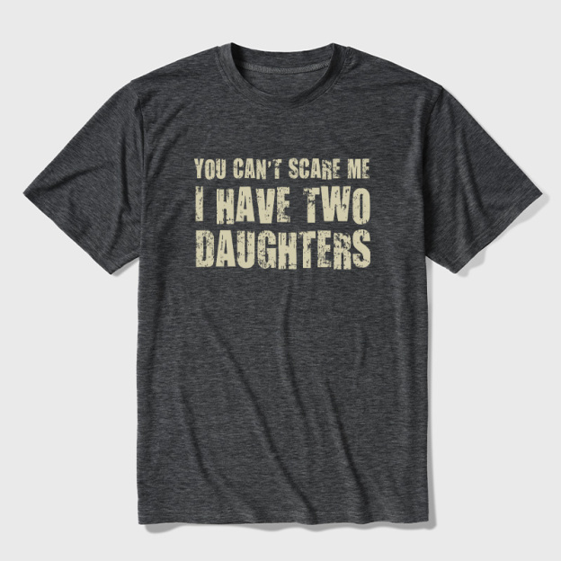 You Can't Scare Me I Have Two Daughters Ultra Soft Heather Tees