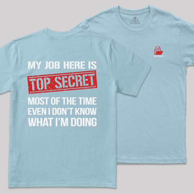 MY JOB HERE IS TOP SECRET Front and Back Printing Geek T-Shirt