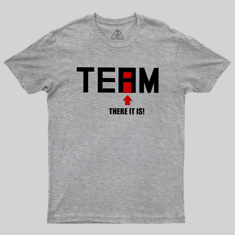 There Is No I In Team Geek T-Shirt