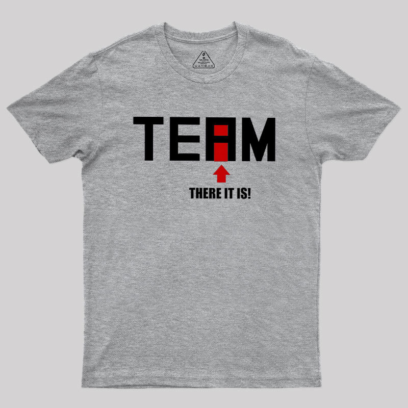 There Is No I In Team Geek T-Shirt