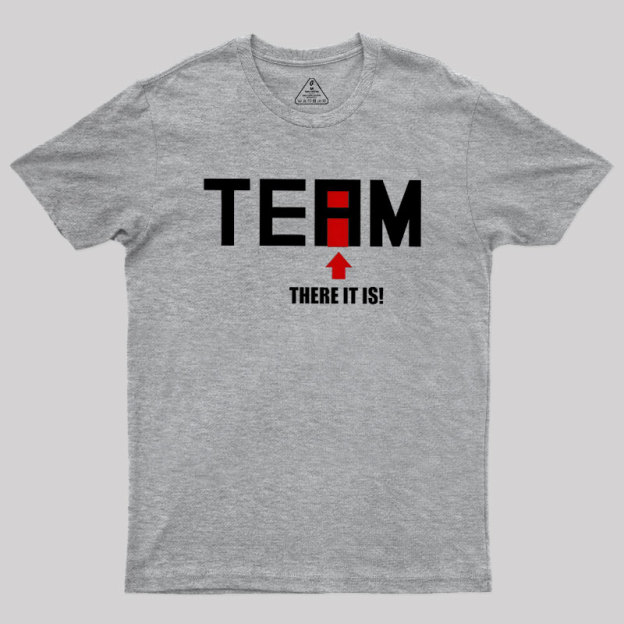 There Is No I In Team Geek T-Shirt