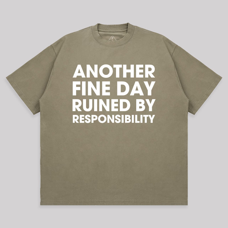 Another Fine Day Ruined By Responsibility Unisex Oversized T-shirt