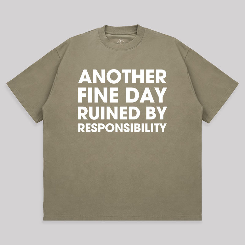 Another Fine Day Ruined By Responsibility Unisex Oversized T-shirt