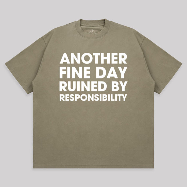 Another Fine Day Ruined By Responsibility Unisex Oversized T-shirt